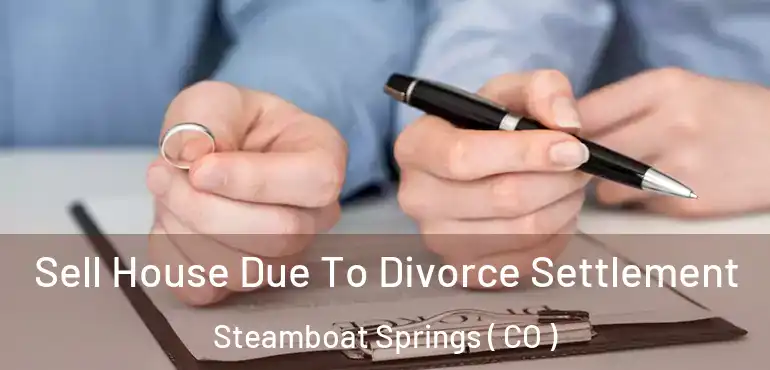  Sell House Due To Divorce Settlement Steamboat Springs ( CO )