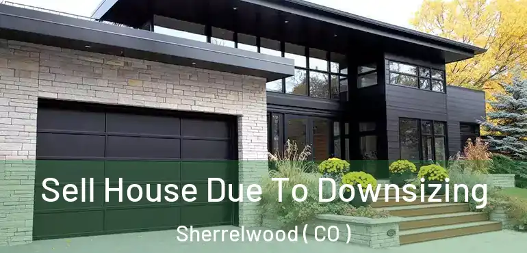  Sell House Due To Downsizing Sherrelwood ( CO )