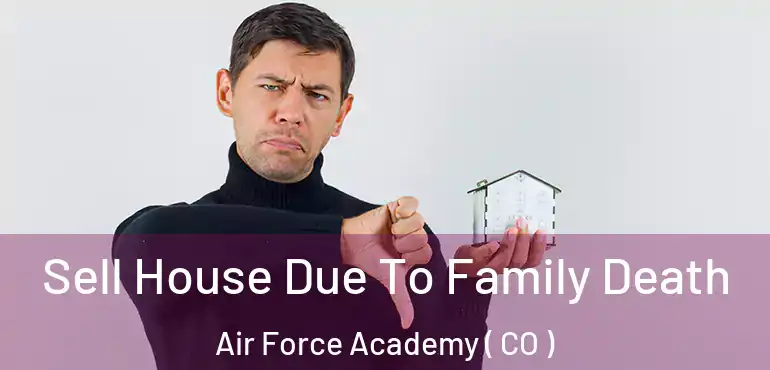  Sell House Due To Family Death Air Force Academy ( CO )