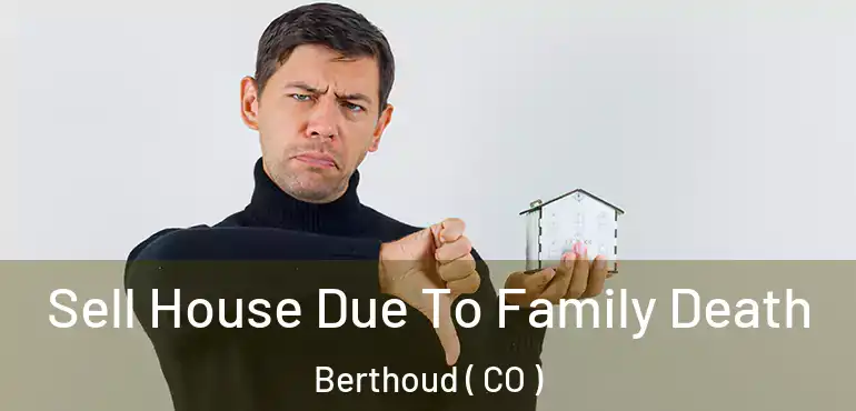  Sell House Due To Family Death Berthoud ( CO )