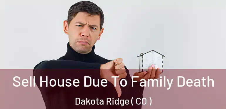  Sell House Due To Family Death Dakota Ridge ( CO )