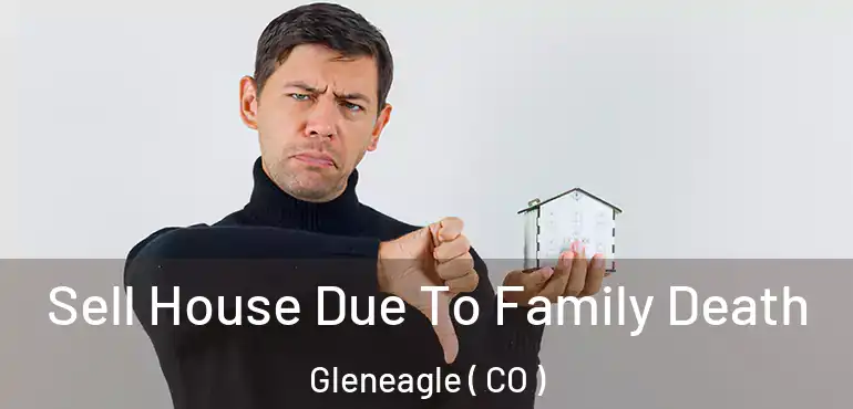  Sell House Due To Family Death Gleneagle ( CO )