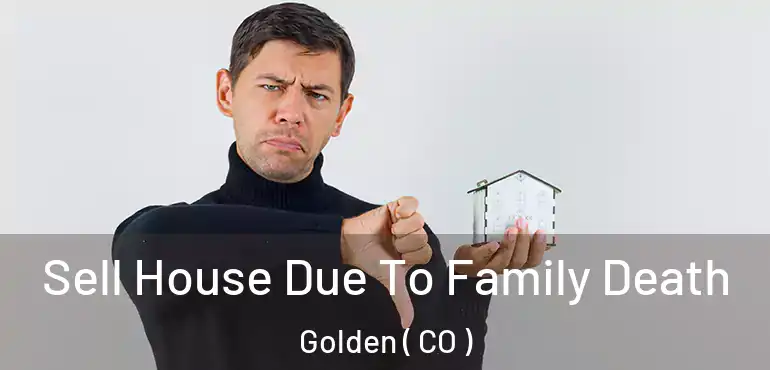  Sell House Due To Family Death Golden ( CO )