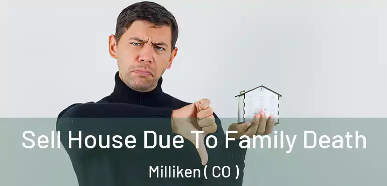  Sell House Due To Family Death Milliken ( CO )
