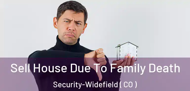  Sell House Due To Family Death Security-Widefield ( CO )