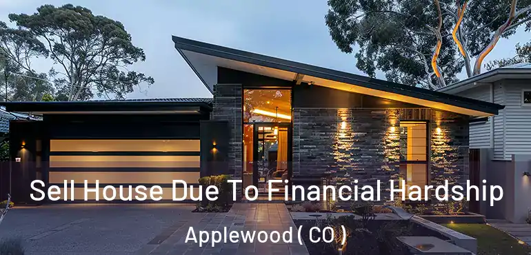 Sell House Due To Financial Hardship Applewood ( CO )