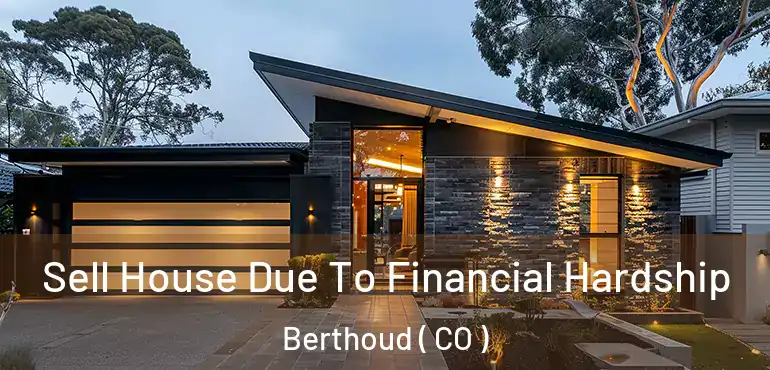  Sell House Due To Financial Hardship Berthoud ( CO )