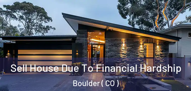  Sell House Due To Financial Hardship Boulder ( CO )