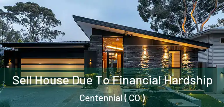  Sell House Due To Financial Hardship Centennial ( CO )