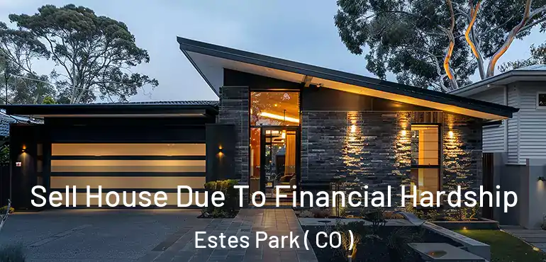  Sell House Due To Financial Hardship Estes Park ( CO )