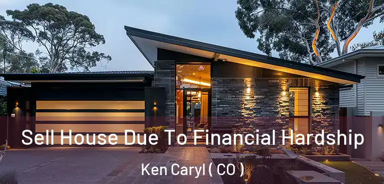  Sell House Due To Financial Hardship Ken Caryl ( CO )