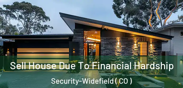  Sell House Due To Financial Hardship Security-Widefield ( CO )