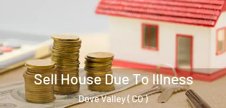 Sell House Due To Illness Dove Valley ( CO )