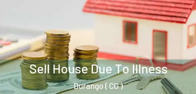  Sell House Due To Illness Durango ( CO )