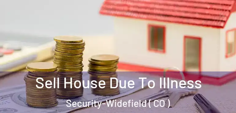  Sell House Due To Illness Security-Widefield ( CO )
