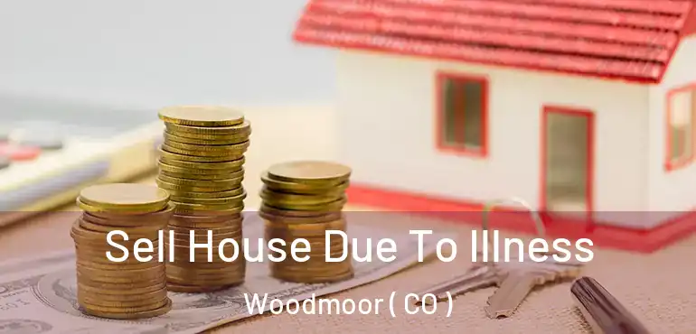  Sell House Due To Illness Woodmoor ( CO )