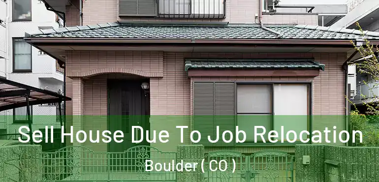  Sell House Due To Job Relocation Boulder ( CO )