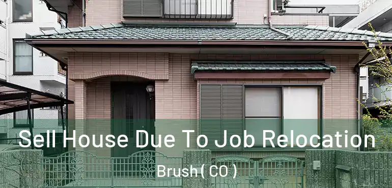  Sell House Due To Job Relocation Brush ( CO )