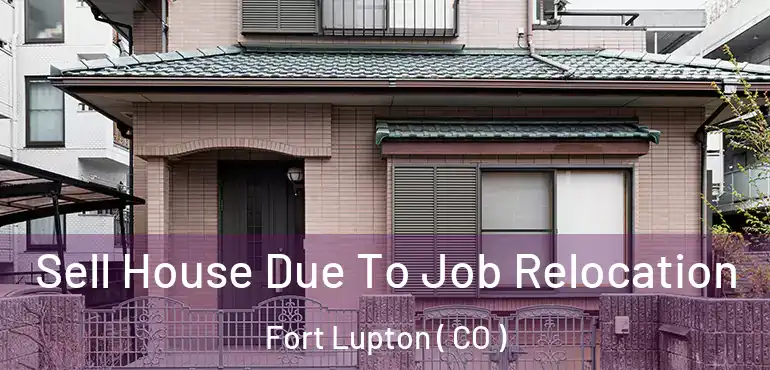  Sell House Due To Job Relocation Fort Lupton ( CO )