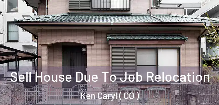  Sell House Due To Job Relocation Ken Caryl ( CO )