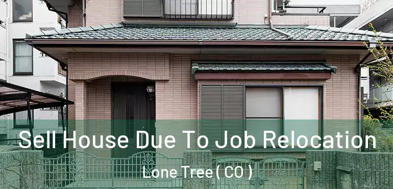  Sell House Due To Job Relocation Lone Tree ( CO )