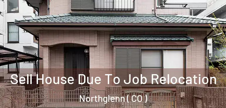  Sell House Due To Job Relocation Northglenn ( CO )