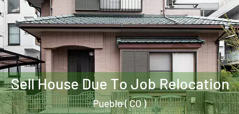 Sell House Due To Job Relocation Pueblo ( CO )