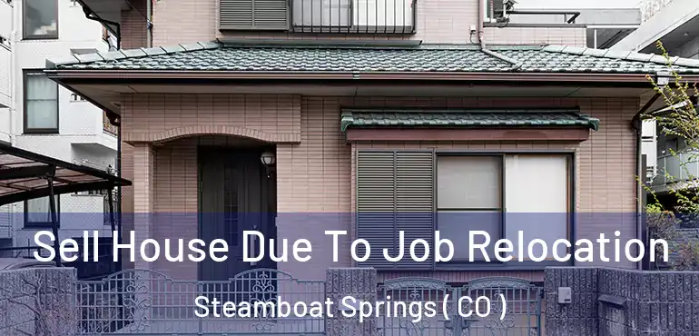  Sell House Due To Job Relocation Steamboat Springs ( CO )
