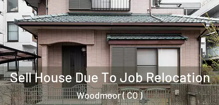 Sell House Due To Job Relocation Woodmoor ( CO )