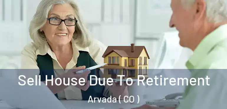  Sell House Due To Retirement Arvada ( CO )