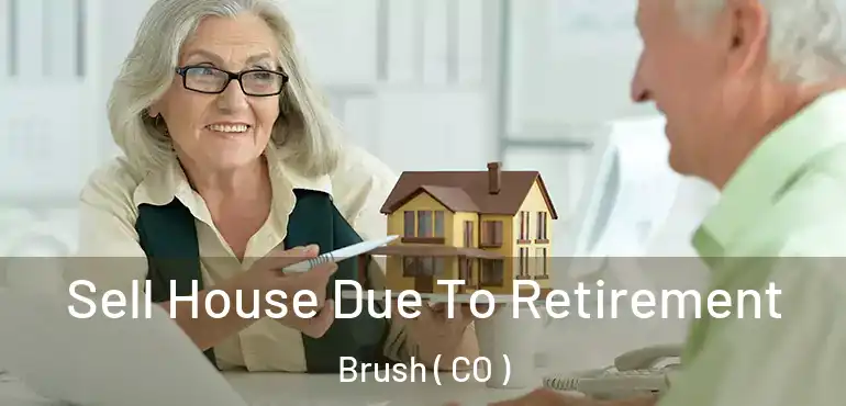  Sell House Due To Retirement Brush ( CO )