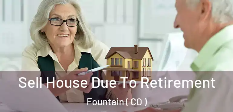 Sell House Due To Retirement Fountain ( CO )