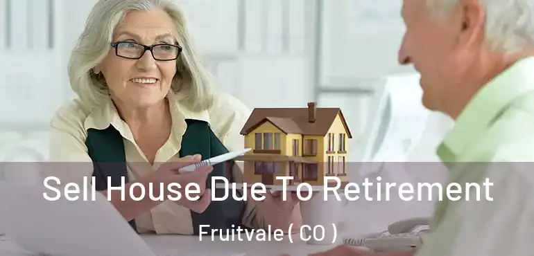  Sell House Due To Retirement Fruitvale ( CO )