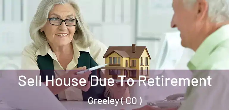  Sell House Due To Retirement Greeley ( CO )