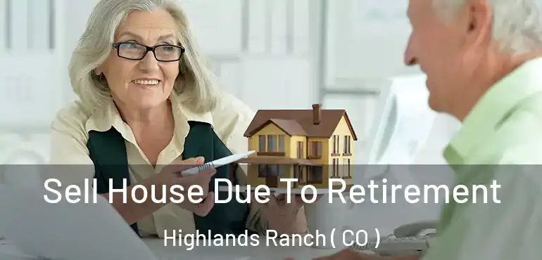  Sell House Due To Retirement Highlands Ranch ( CO )
