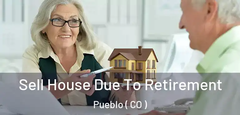 Sell House Due To Retirement Pueblo ( CO )