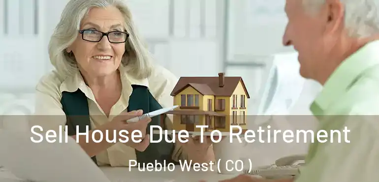 Sell House Due To Retirement Pueblo West ( CO )