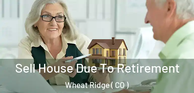  Sell House Due To Retirement Wheat Ridge ( CO )