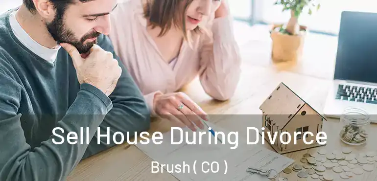 Sell House During Divorce Brush ( CO )