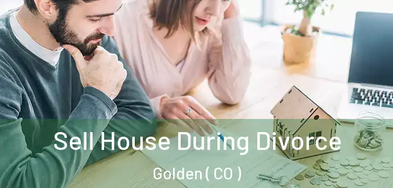 Sell House During Divorce Golden ( CO )