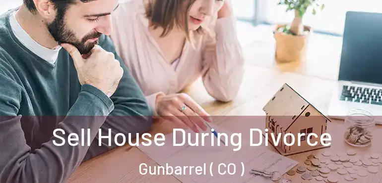  Sell House During Divorce Gunbarrel ( CO )