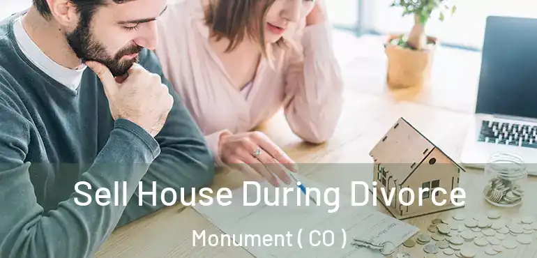  Sell House During Divorce Monument ( CO )