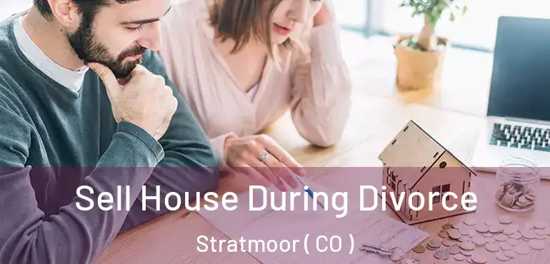  Sell House During Divorce Stratmoor ( CO )