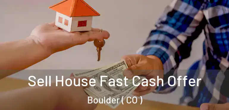  Sell House Fast Cash Offer Boulder ( CO )