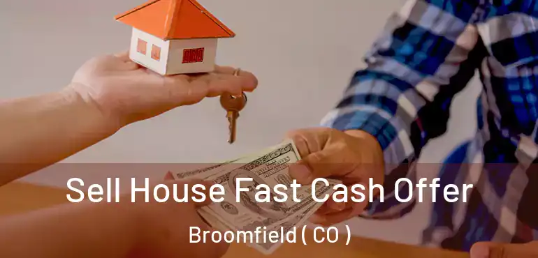Sell House Fast Cash Offer Broomfield ( CO )