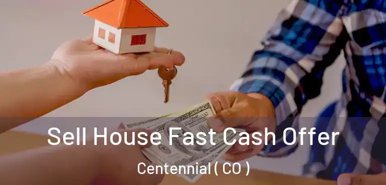  Sell House Fast Cash Offer Centennial ( CO )