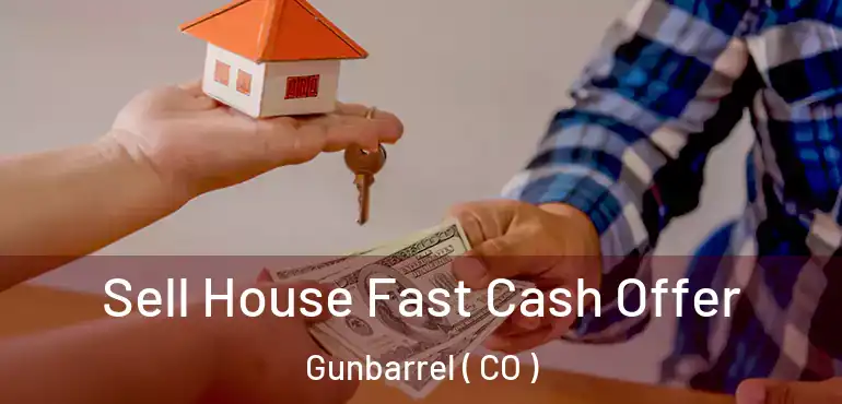 Sell House Fast Cash Offer Gunbarrel ( CO )