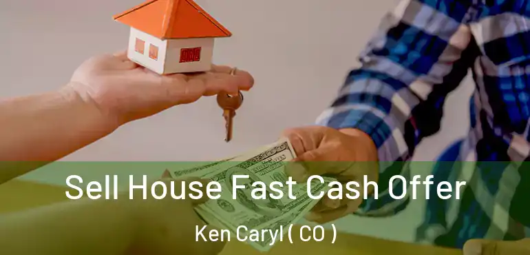 Sell House Fast Cash Offer Ken Caryl ( CO )
