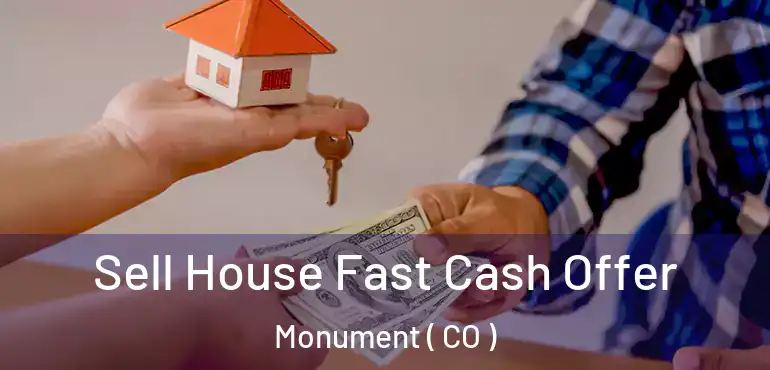 Sell House Fast Cash Offer Monument ( CO )