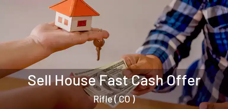 Sell House Fast Cash Offer Rifle ( CO )